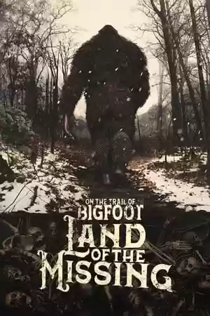 On the Trail of Bigfoot:  Land of the Missing Movie