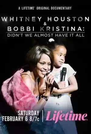 Whitney Houston & Bobbi Kristina: Didn’t We Almost Have It All Movie