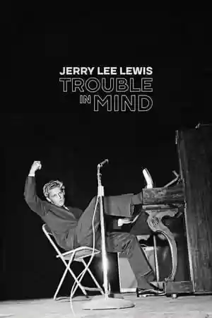 Jerry Lee Lewis: Trouble in Mind Movie