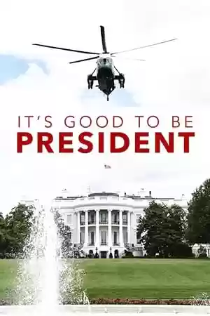 It’s Good to Be the President Movie