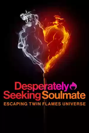 Desperately Seeking Soulmate: Escaping Twin Flames Universe TV Series